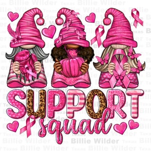 May include: Three pink gnomes with pink ribbon accents and pink hearts. The gnomes are standing in front of the words "SUPPORT squad" in pink with a leopard print design.