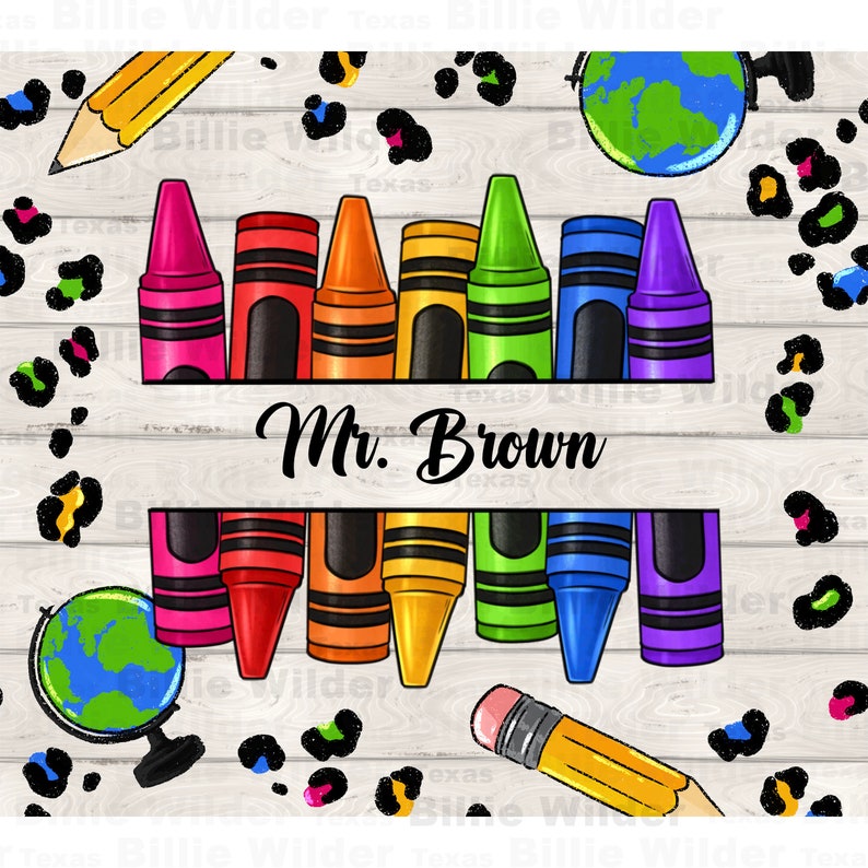 May include: A wooden background with a leopard print pattern. There are two rows of crayons, a globe, and two pencils. The text "Mr. Brown" is written on a white banner.