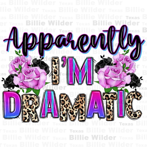 Apparently i'm dramatic png sublimation design download, western png design, floral png design, roses png, sublimate designs download