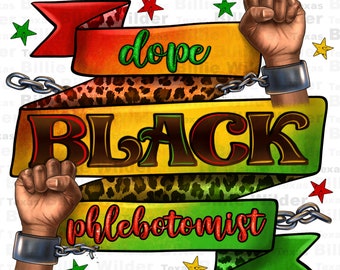 May include: A graphic design with a red, yellow, and green banner with the words "dope black phlebotomist" in a stylized font. The banner is decorated with a leopard print pattern and chains. Two raised fists are shown on either side of the banner.