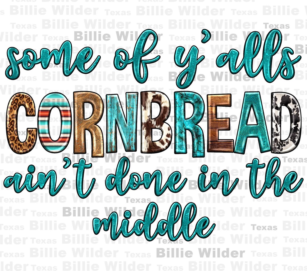 Some of Y'alls Cornbread Ain't Done in Middle Png, Western Png, Funny ...