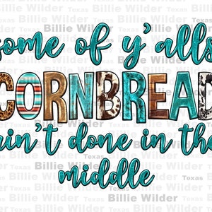 Puede incluir: Texto gráfico azul turquesa y marrón que dice "some of y'alls cornbread ain't done in the middle". El texto está estilizado con un aspecto rústico y desgastado y tiene un patrón de piel de vaca.