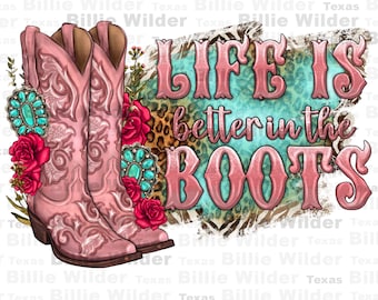 Life is better in the boots png sublimation design download, pink boots png, cowgirl life png, western boots png, sublimate download