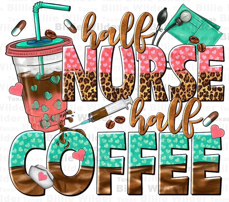 May include: A graphic design with the text "half nurse half coffee" in gold lettering. The text is layered over a brown, teal, and pink background with a coffee cup, a syringe, and hearts.
