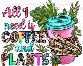 All i need is coffee and plants png sublimation design download, plant lover png, plant png, coffee love png, coffee png, designs download