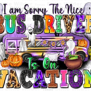 I am sorry the nice bus driver is on vacation png sublimation design download, back to school png, Hallowen png, sublimate designs download