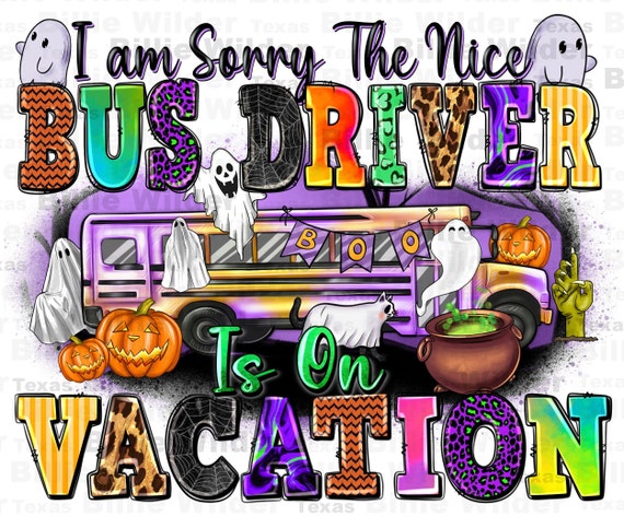 I am sorry the nice bus driver is on vacation png sublimation design download, back to school png, Hallowen png, sublimate designs download