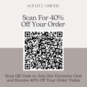 May include: A promotional graphic with the text "SOULFUL VISIONS" at the top. Below, it reads "Scan For 40% Off Your Order" above a black and white QR code. The bottom text says "Scan QR Code to Join Our Exclusive Club and Receive 40% Off Your Order Today."