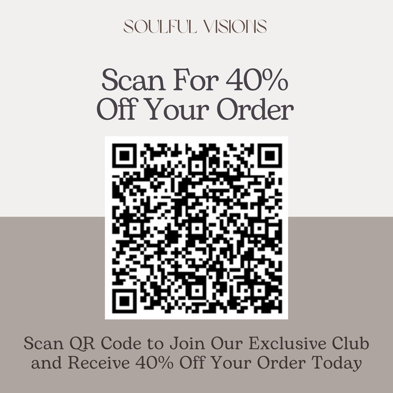 May include: A promotional graphic with the text "SOULFUL VISIONS" at the top. Below, it reads "Scan For 40% Off Your Order" above a black and white QR code. The bottom text says "Scan QR Code to Join Our Exclusive Club and Receive 40% Off Your Order Today."