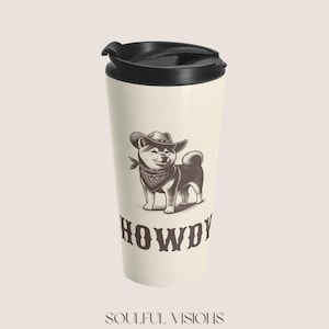 Howdy Shiba Inu Stainless Steel Travel Mug, Shiba Inu Gifts, Shiba Inu Mom, Shiba Inu Coffee Mug, Shiba Inu Travel Cup, Shiba Inu Cup