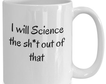 Funny science mug, i will science the sh*t out of that