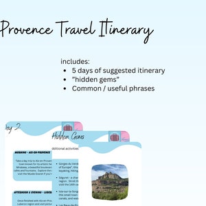May include: A travel itinerary for Provence, France, with a suggested 5-day itinerary, hidden gems, and common phrases. The itinerary includes a day trip to Aix-en-Provence, a visit to the Luberon region, and a trip to the Gorges du Verdon.