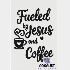 May include: A light gray crochet design with the words "Fueled by Jesus and Coffee" in black script. A coffee cup with a heart is featured. The text "CROCHET BY YOUR GIRL" is at the bottom.