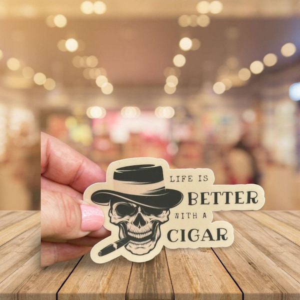 Life Is Better With A Cigar Sticker White or Tan - Slightly Glossy - Water Resistant - NOT UV Resistant, Weatherproof or Waterproof
