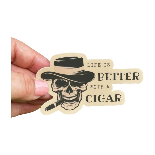 Life Is Better With A Cigar Sticker White or Tan - Glossy - UV Resistant - Water Resistant