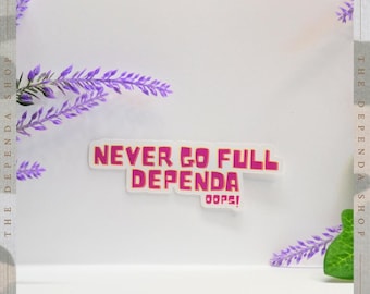Never Go Full Dependa Sticker