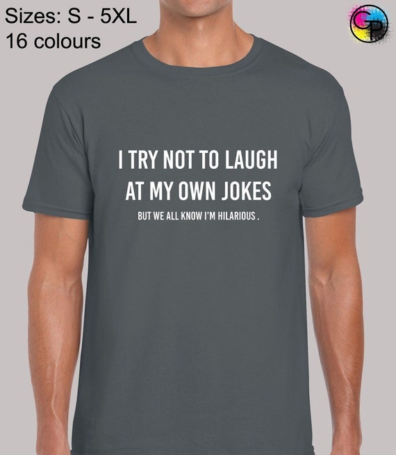 I Try Not To Laugh At My Own Jokes T-Shirt Comedian Gift I Try Not To Laugh At My Own Jokes T-Shirt Comedian Gift
