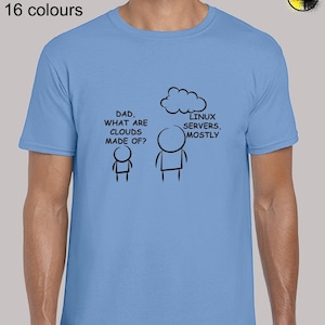 May include: A light blue t-shirt featuring a cartoon illustration of two stick figures. The smaller stick figure asks "Dad, what are clouds made of?" The larger stick figure points to a cloud with the text "Linux servers, mostly".