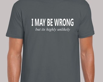 I may be wrong but it's highly unlikely mens t shirt unisex funny joke comedy slogan novelty humour sarcasm sarcastic present gift