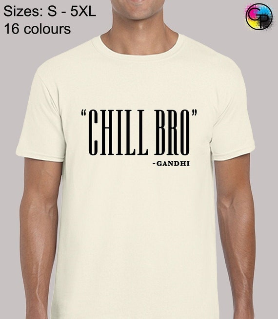 Chill Bro Gandhi T-Shirt Chill Bro Gandhi T-Shirt