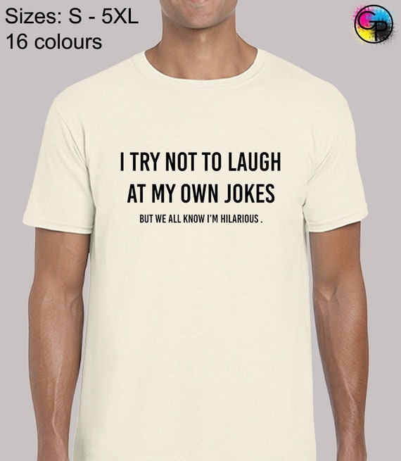 I Try Not To Laugh At My Own Jokes T-Shirt Comedian Gift I Try Not To Laugh At My Own Jokes T-Shirt Comedian Gift