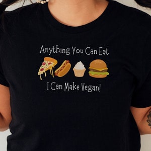 Vegan T-Shirt, Anything You Can Eat I Can Make Vegan!, Vegetarian, Funny T-Shirt Gift, Vegan Birthday Gift, Vegan Apparel, Veggie Lover