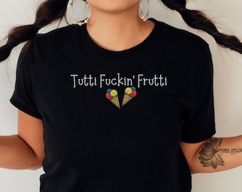 Tutti F*ckin' Frutti T-Shirt, Adult Humor Tee, Funny Shirt, Swear Word Top