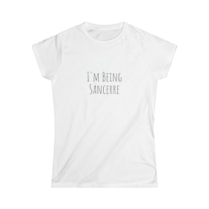 I&#39;m Being Sancerre from Somm for the Day - Women&#39;s Softstyle Tee