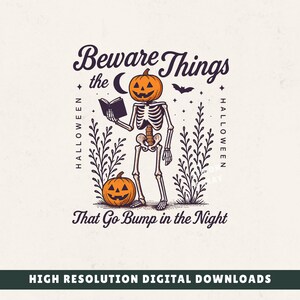 May include: A graphic illustration featuring a skeleton with a jack-o'-lantern head reading a book, accompanied by a second pumpkin, a crescent moon, and a bat. The text reads: Beware the Things That Go Bump in the Night, with Halloween on sides.
