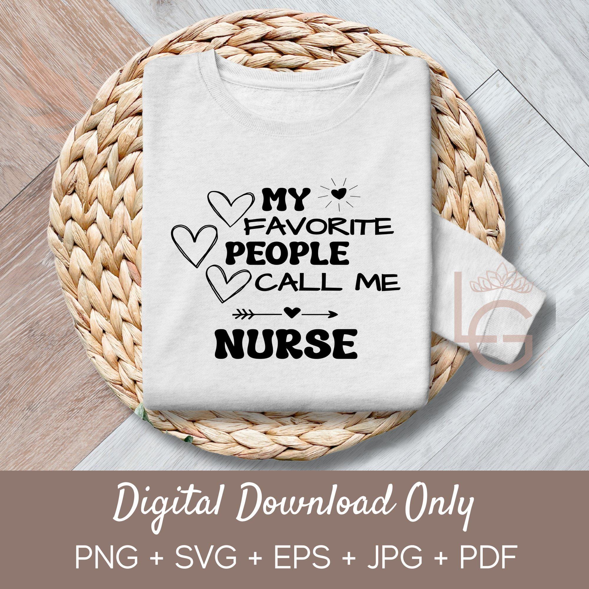 My Favorite People Call Me Nurse Svg Png Eps Jpeg Digital Art Pod Print on Demand T-Shirt Nursing Love Gift