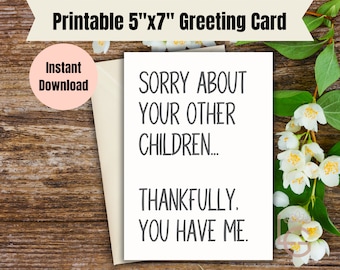 Mom sorry about your other children | Mother's Day Card | Funny Mom Card | Mother's Day Greeting Card | Digital download card
