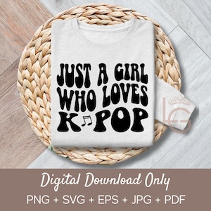 Just a Girl Who Loves K Pop | Svg, Png, Jpeg, Eps, Commercial Use Clipart, Wall Art, T-shirts, Mugs, Print on Demand