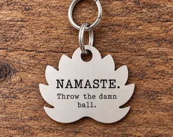 Funny Lotus Dog Tag, Namaste now throw the damn ball, Custom SIlver Pet ID
