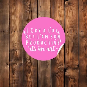 I cry a lot but I am still productive sticker