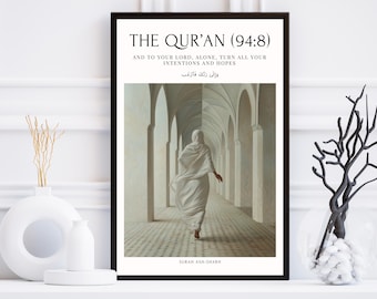 May include: A framed print with a white background and black text. The text reads "THE QUR'AN (94:8)" and "AND TO YOUR LORD, ALONE, TURN ALL YOUR INTENTIONS AND HOPES" in a serif font. The text "وَإِلَى رَبِّكَ وأرغب" is in a different font and is centered below the other text. The bottom of the print reads "SURAH ASH-SHARH". The print features a painting of a woman in a white robe walking down a hallway with white columns.