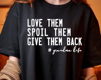 Love Them Spoil Them Give Them Back Shirt, Funny Grandma Shirt, Grandma Life Tee, Gifts for Grandma, Grandmother T-Shirt, Mimi Shirt