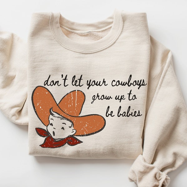 Don't Let Your Cowboys Grow Up To Be Babies Shirt, Cute Western Country Tee, New Mom Gift, Western Mother Sweatshirt