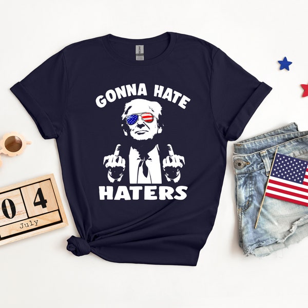 Trump 2024 Shirt , Trump Gonna Hate Haters Shirt, MAGA Ladies Shirt, Donal Trump 2024 Election Tee
