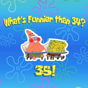 What&#39;s Funnier than 34? 35!