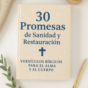 May include: A hardcover book with the title "30 Promesas de Sanidad y Restauración" in blue text. The cover features a cross and the text "Versículos Bíblicos Para El Alma Y El Cuerpo". The book is cream-colored with a gold pen and green leaves in the background.