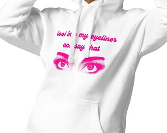 Look Into My Eyeliner and Say That Unisex Hoodie