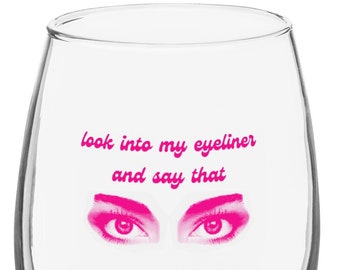 Look Into My Eyeliner and Say That Stemless Wine Glass