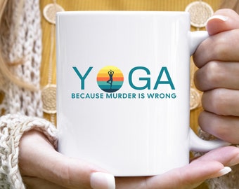 Yoga Because Murder is Wrong Coffee Mug, Yoga Mug, Birthday Gift, yoga meditation mug, yoga teacher gift, gift for wife, yoga fitness mug