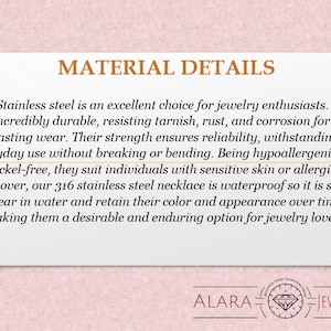 May include: Text explaining the benefits of 316 stainless steel jewelry. It is durable, resistant to tarnish, rust, and corrosion, hypoallergenic, nickel-free, and waterproof. The text also mentions that the jewelry is a desirable and enduring option for jewelry lovers. The text is on a pink background with a white border and the words "MATERIAL DETAILS" at the top. The text is followed by the words "ALARA JEWELRY" at the bottom.