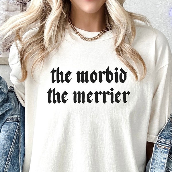 The Morbid, The Merrier, Gothic Vibe Shirt, T-shirt d’Halloween, Cadeau d’Halloween pour elle, Chemise d’automne, Chemise d’Halloween simple, Tee-shirt de saison effrayante