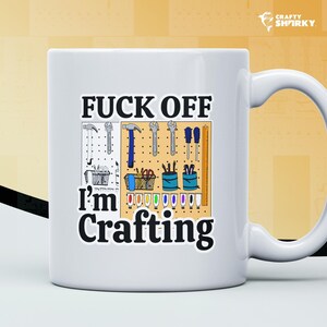 Fuck Off I’m Crafting Mug – Rude Funny Gift for Crafters, Bold Coffee Cup for Makers, Do Not Disturb Art and DIY Mug