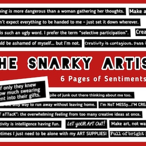 May include: A red background with white text that reads "THE SNARKY ARTIST" and "6 Pages of Sentiments." The image contains various quotes in black boxes, such as "Make art, not war" and "Let your art out!"