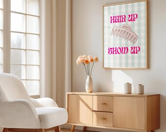 Hair Up Show Up Confidence Quote Wall Art, Stylish Sassy Motivational Printable, Work From Home Mom Office Wall Art, Empowering Women Print