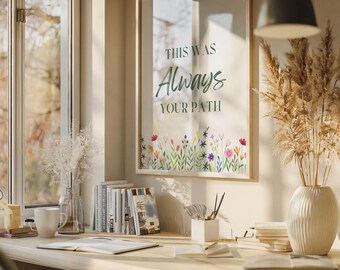 Serene Watercolor Flower Print, Journey Quote This Was Always Your Path, Workspace Whimsical Quote Art, Work From Home Mom Office Wall Art