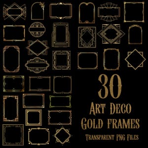 May include: A collection of 30 gold Art Deco frames in various shapes, including rectangles, squares, and diamonds, on a black background. The text "30 Art Deco Gold Frames Transparent PNG Files" is also visible.